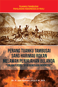 Perang Tuanku Tambusai Sang Harimau Rokan Melawan Penjajahan Belanda : Dalam Perspektif Kebangsaan Indonesia