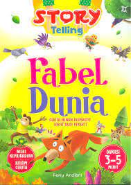 Story Telling Fabel Dunia :  Cerita Hewan Inspiratif Sarat Budi Pekerti / Feny Andiani; Penyunting: Kiki Sulistiyani, Andika, Emha Fuad, WS Pribadie; Ilustrasi: Inner Child