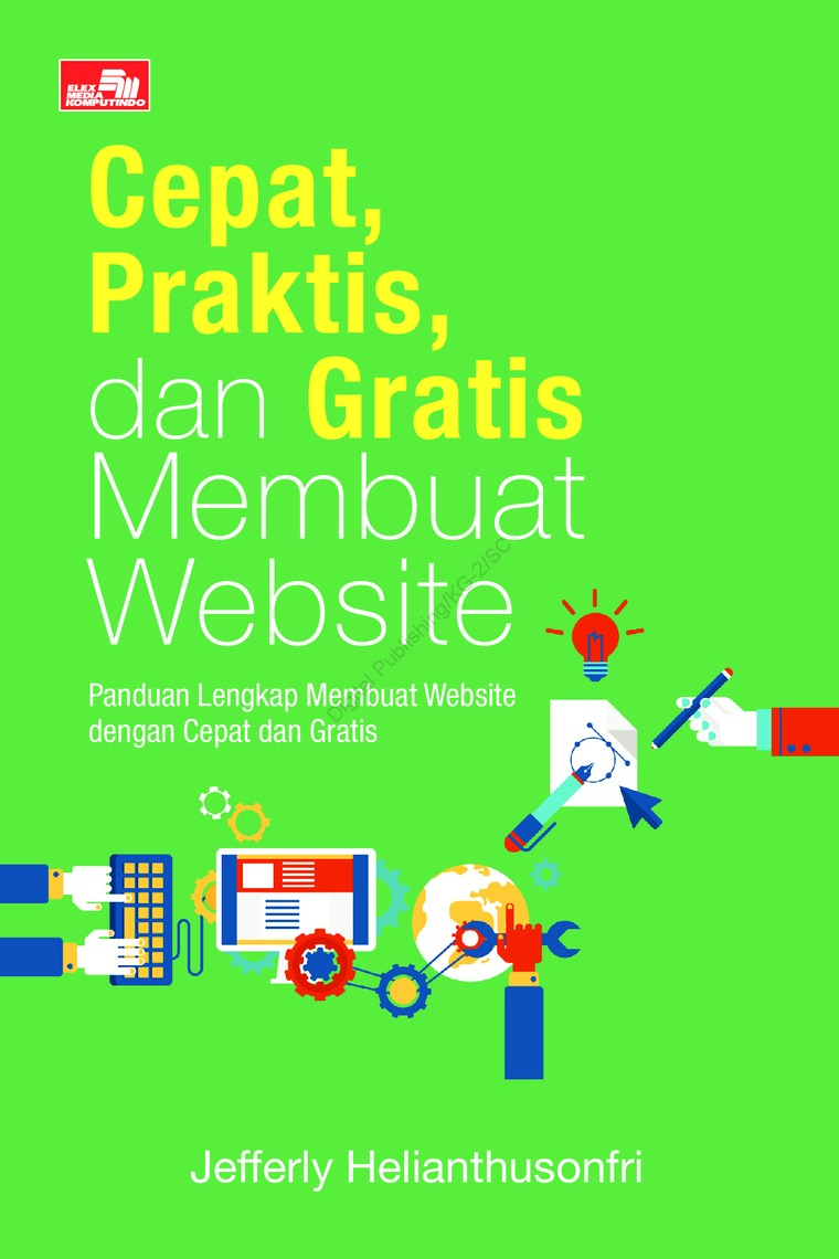 Cepat, Praktis, dan Gratis Membuat Website : Panduan Lengkap Membuat Website dengan Cepat dan Gratis