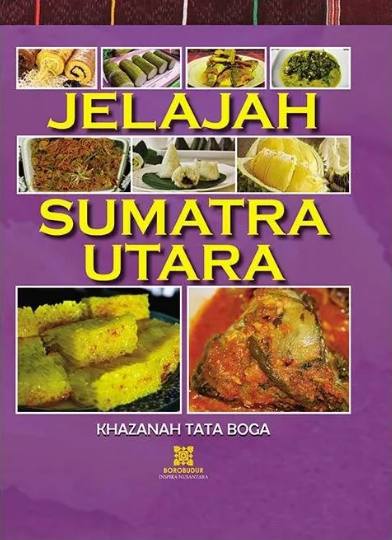 Jelajah Sumatra Utara : Khazanah Tata Boga / Baihaqi Nu'man