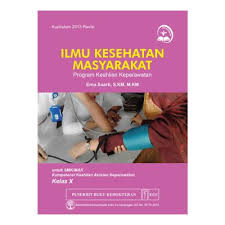 Ilmu Kesehatan Masyarakat : Programn Keahlian Keperawatan untuk SMK/MAK Kompetensi Keahlian Asisten Keperawatan Kelas X Keper