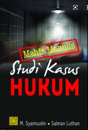 Mahir Menulis Studi Kasus Hukum (SKH)
