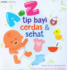 A-Z Tip Bayi Cerdas & Sehat / Utami S. Rahayu ; Penyunting : Septi R.