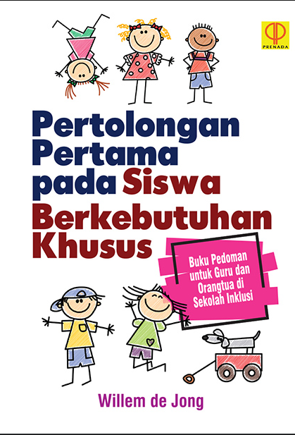 Pertolongan Pertama Pada Siswa Bekebutuhan Khusus : Buku Pedoman Untuk Guru Dan Orangtua Di Sekolah Inklusi