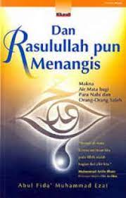 Dan Rasulullah pun menangis :  Makna air mata bagi para Nabi dan orang-orang saleh / Abdul-Fida Muhammad Ezat, penerjemah : Syarif Hade Masyah