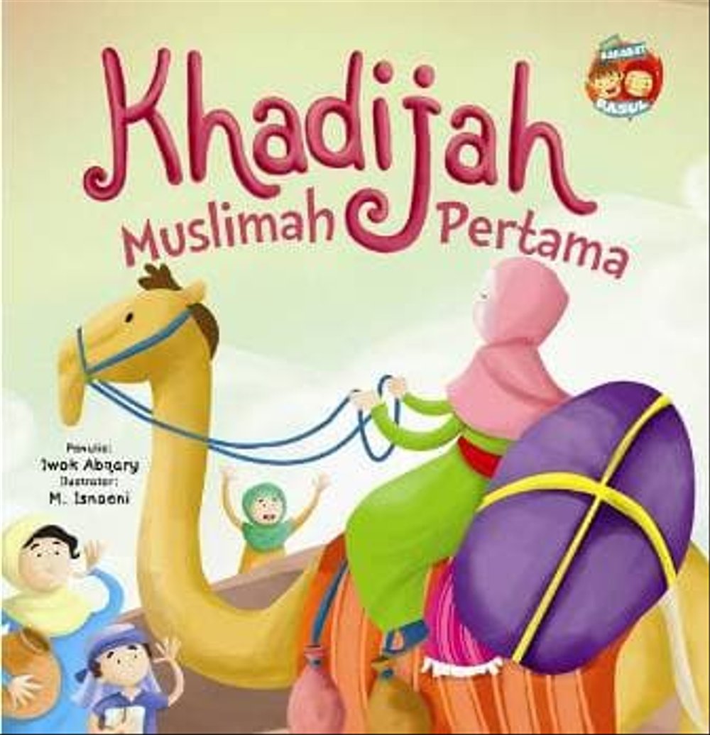 Seri Sahabat Rasul : Khadijah Muslimah Pertama