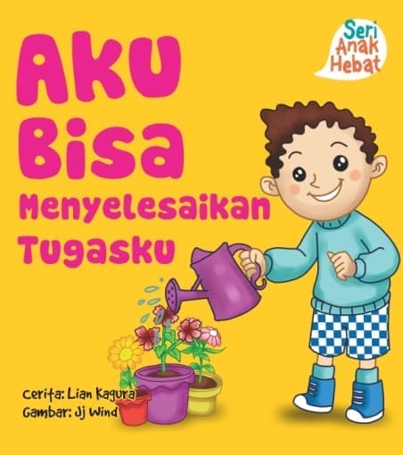 Seri Anak Hebat : Aku Bisa Menyelesaikan Tugasku.