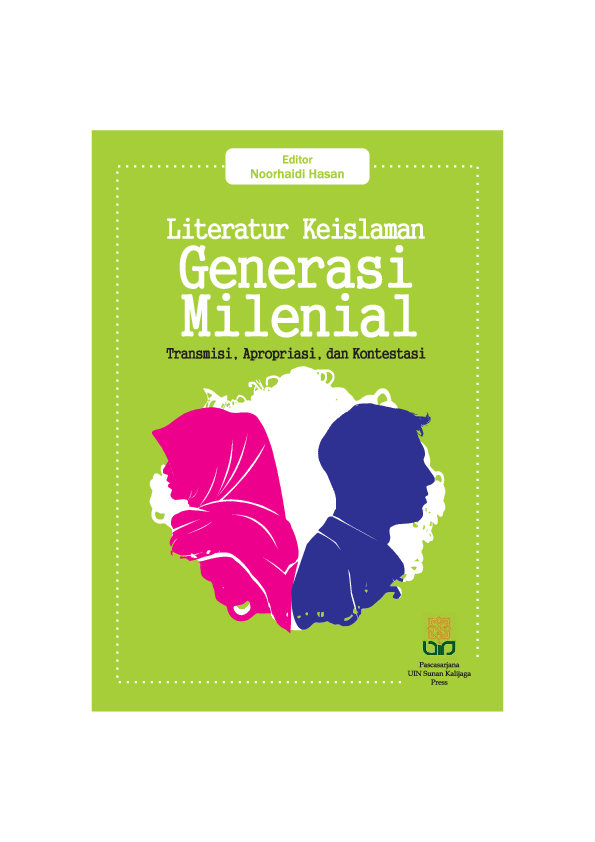 Literatur keislaman generasi milenial :  transmisi, apropriasi, dan kontestasi / Noorhaidi Hasan