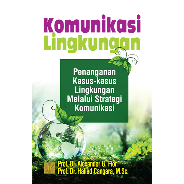 Komunikasi Lingkungan : Penanganan Kasus-Kasus Lingkungan Melalui Strategi Komunikasi