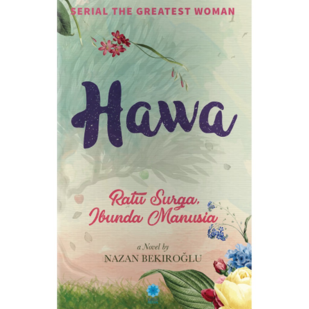 Hawa :  Ratu Surga, Ibunda Manusia / Nazan Bekiroglu ; penerjemah. Abdul Azis, Nanik Yulianti
