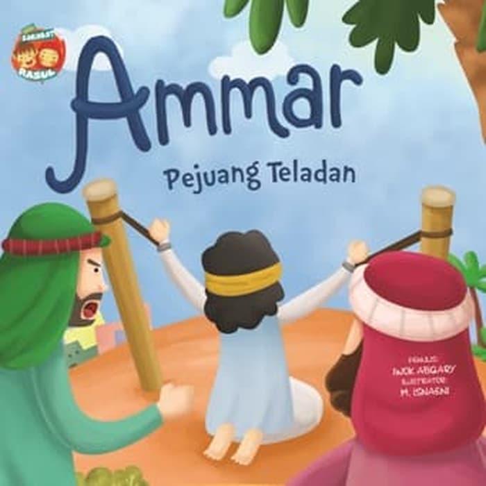 Seri Sahabat Rasul : Ammar Pejuang Teladan