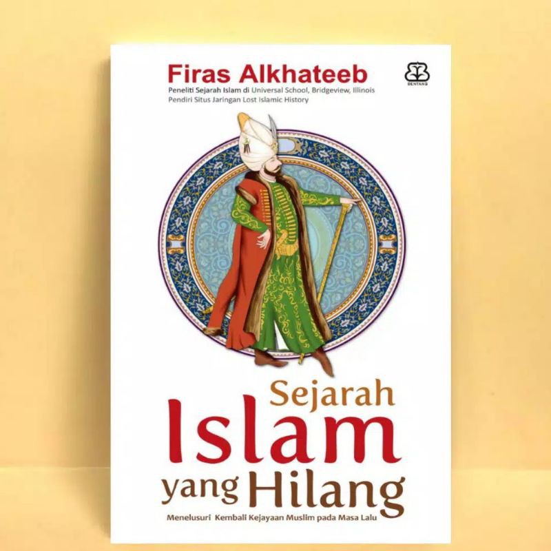 Sejarah Islam yang hilang :  menelusuri kembali kejayaan muslim pada masa lalu / Firas Alkhateeb ; Penerjemah, Mursyid Wijanarko ; Penyunting, Eka Saputra dan Nurjannah Intan