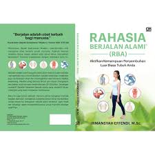 Rahasia berjalan alami (RBA) :  aktifkan kemampuan penyembuhan luar biasa tubuh anda / Irmansyah Effendi