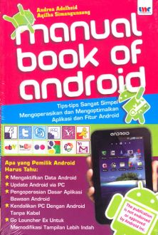 Manual Book Of Android : Tips-tips Sangat Simpel Mengoprasikan dan Mengoptimalkan Aplikasi dan Fitur Android