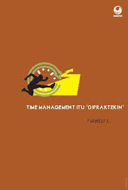 Time Management Itu "DiPraktekin" / Tim Wesfix ; Penyunting, Adinto F. Susanto