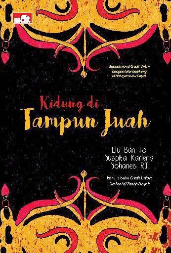 Kidung di Tampun Juah : sebuah novel Credit Union dengan latar belakang kehidupan Suku Dayak
