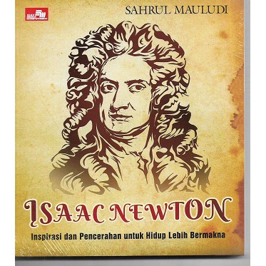 Isaac Newton :  Inspirasi dan pencerahan untuk hidup lebih bermakna / Sahrul Mauludi