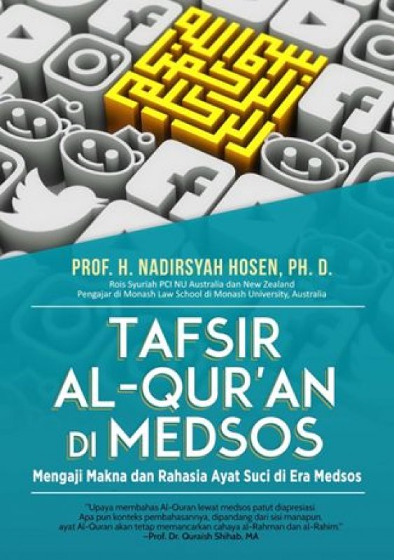 Tafsir Al-Quran di medsos :  mengkaji makna dan rahasia suci pada era media sosial / Nadirsyah Hosen ; penyunting, Iqbal Dawami