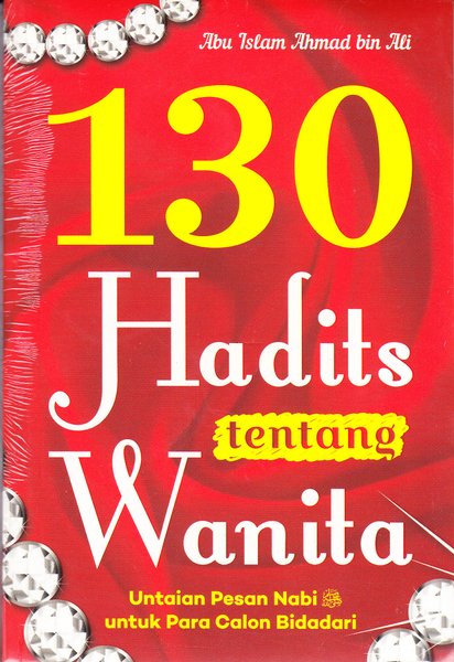 130 Hadits Tentang Wanita / Abu Islam Ahmad bin Ali