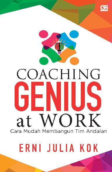 Coacing Genius at work :  Cara Mudah membangun Tim Andalan / Erni Julia Kok