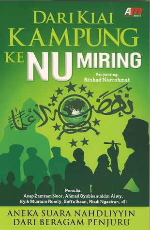 Dari kiai kampung ke NU miring : aneka suara nahdliyyin dari beragam penjuru