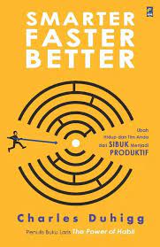 Smarter Faster Better : Ubah Hidup dan Tim Anda dari Sibuk Menjadi Produktif