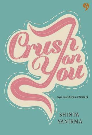 Crush on you :  ingin memilikimu selamanya / Shinta Yanirma