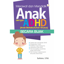 Merawat dan Mendidik Anak dengan ADHD Secara Bijak / Sutrisno