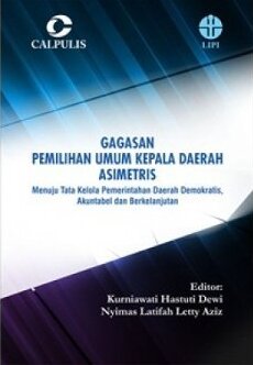 Gagasan Pemilihan Umum Kepala Daerah Asimetris :  Menuju Tata Kelola Pemerintahan Daerah Demokratis, Akuntabel dan Berkelanjutan / Kurniawati Hastuti Dewi