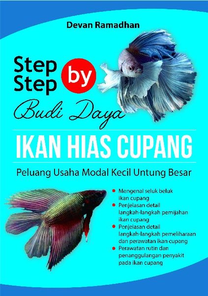 Step by Step Budi Daya Ikan Hias Cupang: :  peluang usaha modal kecil untung besar / Devan Ramadhan; Editor. Esita Swaesti