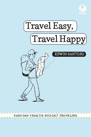 Travel Easy, Travel Happy : Panduan Praktis Budget Traveling