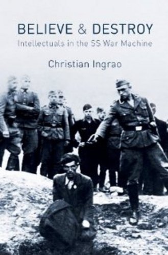 Believe And Destroy : Intellectuals In The SS War Machine