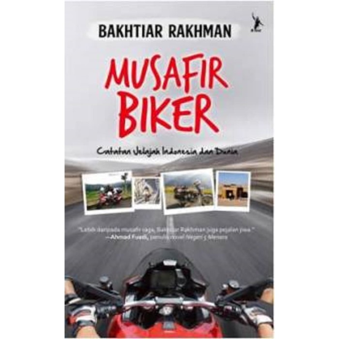 Musafir Biker : Catatan Jelajah Indonesia dan Dunia