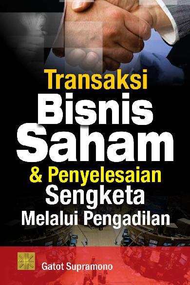Transaksi Bisnis Saham Dan Penyelesaian Sengketa Melalu Pengadilan
