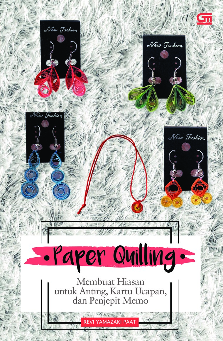 Paper Quilling : Membuat Hiasan untuk Anting, Kartu Ucapan, dan Penjepit Memo