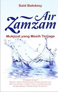 Air Zamzam : Mukjizat Yang Masih Terjaga