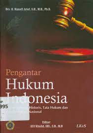 Pengantar Hukum Indonesia : Dalam Tataran Historis, Tata Hukum dan Politik Hukum Nasional