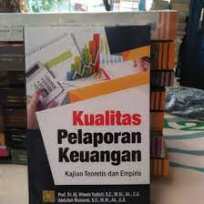 Kualitas Pelaporan Keuangan : Kajian Teoritis Dan Empiris