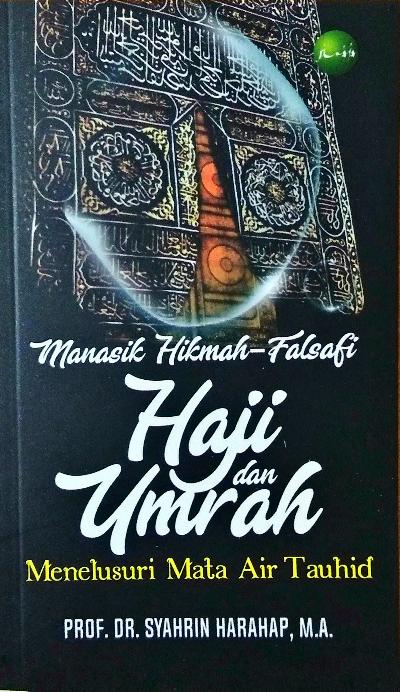 Manasik Hikmah-Falsafi : Haji dan Umrah Menelusuri Mata Air Tauhid