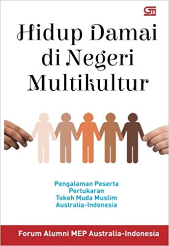 Hidup Damai di Negeri Multikultur : Pengalaman Peserta Pertukaran Tokoh Muda Muslim Australia - Indonesia