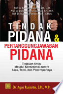 Tindak Pidana Dan PertanggungJawaban Pidana : Tinjauan Kritis Melalui Konsistensi Antara Asas, Teori, Dan Penerapannya