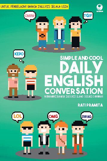 Simple and Cool Daily English Conversation : Memahami Bahasa Inggris Slang Sesuai Grammar