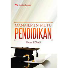 Manajemen Mutu Pendidikan / Alwan Effendi