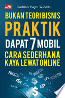Bukan Teori Bisnis :  Praktik Dapat 7 Mobil Cara Sederhana Kaya Lewat Online / Fadilah Bayu Widodo