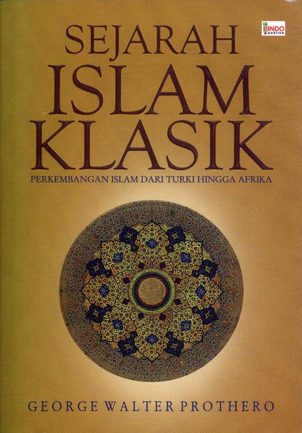 Sejarah Islam Klasik :  Perkembangan Islam Dari Turki Hingg Afrika / Prothero, George Walter