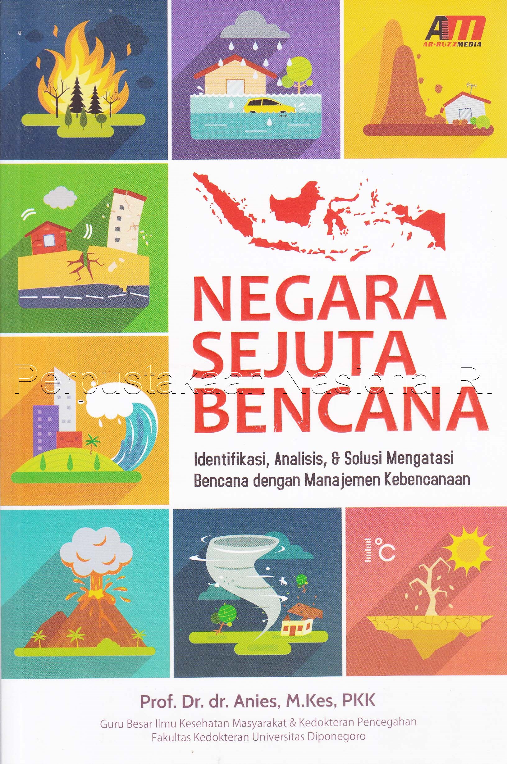Negara Sejuta Bencana : Identifikasi, analisis, & solusi mengatasi bencana dengan manajemen kebencanaan