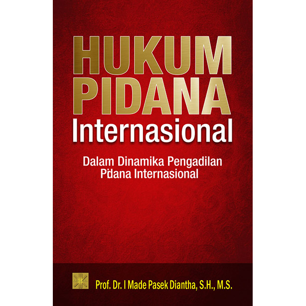 Hukum Pidana Internasional :  Dalam Dinamika Pengadilan Pidana Internasional / I Made Pasek Diantha