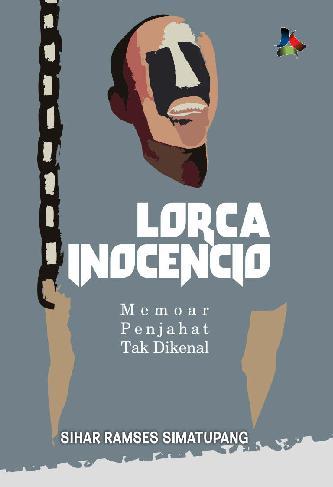 Lorca Inocencio :  memoar penjahat tak dikenal / Sihar Ramses Simatupang