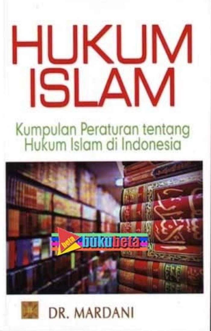 Hukum Islam :  Kumpulan Peraturan Tentang Hukum Islam Di Indonesia / Mardani