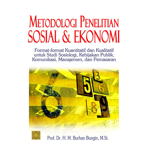 Metodologi penelitian sosial & ekonomi :  format-format kuantitatif dan kualitatif untuk studi sosiologi, kebijakan publik, komunikasi, manajemen, dan pemasaran / Burhan Bungin